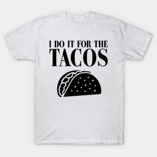 I DO IT FOR THE TACOS T-Shirt